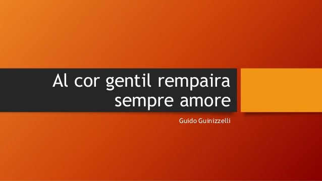 Guido Guinizzelli Al Cor Gentil Rempaira Sempre Amore Al cor gentil rempaira sempre amore