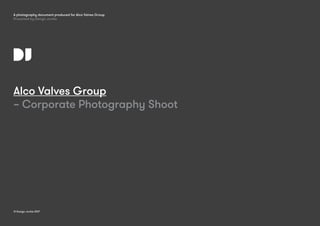 © Design Junkie 2017© Design Junkie 2016
Alco Valves Group
– Corporate Photography Shoot
© Design Junkie 2017
A photography document produced for Alco Valves Group
Presented by Design Junkie
 