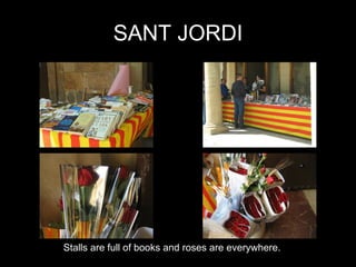 SANT JORDI Stalls are full of books and roses are everywhere. 