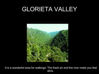 GLORIETA VALLEY It is a wonderful area for walkings. The fresh air and the river make you feel alive.  
