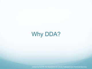 Why DDA?




Hosted by ALCTS, the Association for Library Collections and Technical Services
 