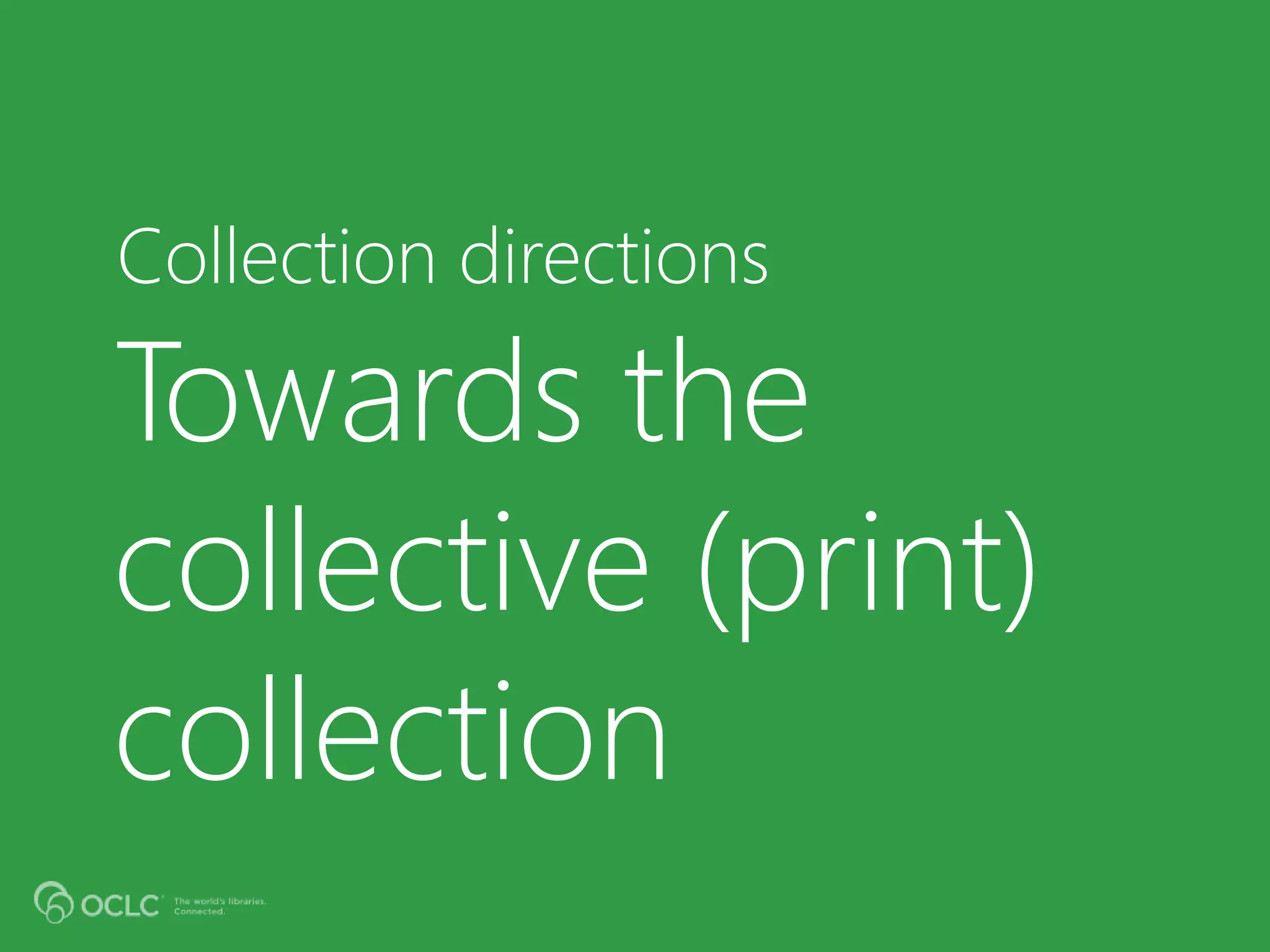 Towards the
collective (print)
collection
Collection directions
 