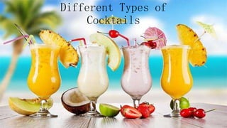 Different Types of
Cocktails
 