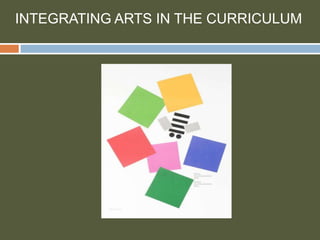 INTEGRATING ARTS IN THE CURRICULUM
 