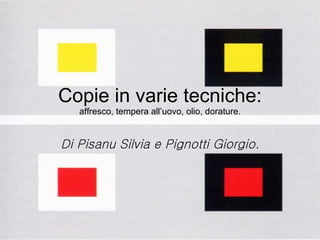 Copie in varie tecniche: affresco, tempera all’uovo, olio, dorature. Di Pisanu Silvia e Pignotti Giorgio. 