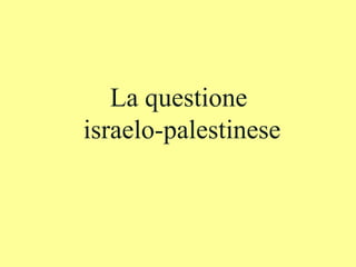 La questione  israelo-palestinese 