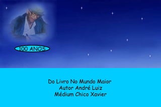Do Livro No Mundo Maior  Autor André Luiz Médium Chico Xavier 100 ANOS 