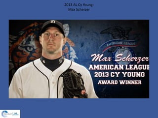 2013 AL Cy Young:
Max Scherzer
 