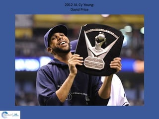 2012 AL Cy Young:
David Price
 