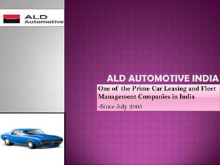 One of the Prime Car Leasing and Fleet
Management Companies in India
-Since July 2005
 