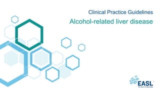 Alcohol-related liver disease
Clinical Practice Guidelines
 