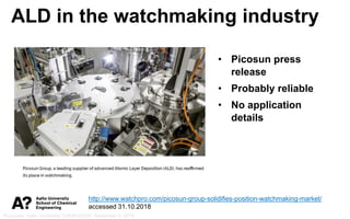 Puurunen, Aalto University CHEM-E5205, November 8, 2018
ALD in the watchmaking industry
• Picosun press
release
• Probably...