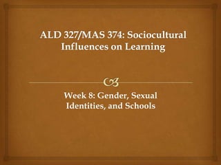 Week 8: Gender, Sexual
Identities, and Schools

 