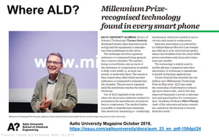 Puurunen, Tutorial, ALD for Industry, Berlin, 19.3.2019
Where ALD?
Aalto University Magazine October 2018,
https://issuu.c...