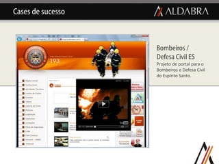 Cases de sucesso



                   Bombeiros /
                   Defesa Civil ES
                   Projeto de portal para o
                   Bombeiros e Defesa Civil
                   do Espírito Santo.
 