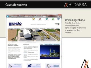 Cases de sucesso



                   União Engenharia
                   Projeto de website
                   institucional com
                   apresentação da empresa
                   e serviços em dois
                   idiomas.
 