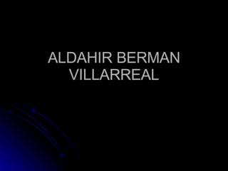 ALDAHIR BERMAN VILLARREAL 