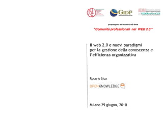 Il web 2.0 e nuovi paradigmi  per la gestione della conoscenza e  l’efficienza organizzativa Rosario Sica Milano 29 giugno, 2010 