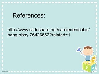 References:
http://www.slideshare.net/carolenenicolas/
pang-abay-26426663?related=1
 
