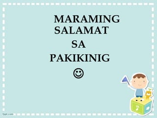 MARAMING
SALAMAT
SA
PAKIKINIG

 