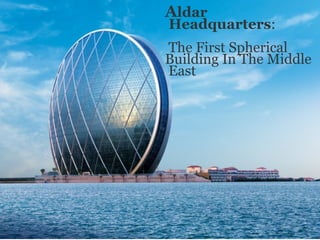 Aldar
Headquarters:
The First Spherical
Building In The Middle
East
 