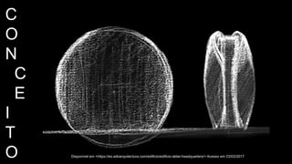 C
O
N
C
E
I
T
O Disponível em <https://es.wikiarquitectura.com/edificio/edificio-aldar-headquarters/> Acesso em 23/02/2017
 