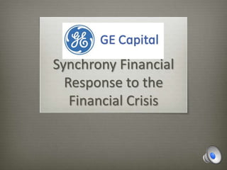 Synchrony Financial
Response to the
Financial Crisis
 