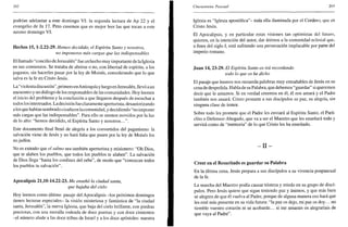 202
podrían adelantar a este domingo VI: la segunda lectura de Ap 22 y el
evangelio de Jn 17. Pero creemos que es mejor leer las que tocan a este
mismo domingo VI.
Hechos 15,1-2.22-29. Hemos decidido, el Espíritu Santo y nosotros,
no imponeros más cargas que las indispensables
El llamado "concilio de Jerusalén" fue un hecho muy importante de la Iglesia
en sus comienzos. Se trataba de abrirse o no, con libertad de espíritu, a los
paganos, sin hacerles pasar por la ley de Moisés, considerando que lo que
salva es la fe en Cristo Jesús.
La''violentadiscusión'', primero enAntioquíay luego enJerusalén, llevó aun
encuentro y un diálogo de los responsables de las comunidades. Hoy leemos
el inicio del problema y la conclusión a que llegaron después de escuchar a
todos los interesados. La decisión fue claramente aperturista, desautorizando
a los que habían sembrado cizaña en la comunidad, y decidiendo "no imponer
más cargas que las indispensables". Para ello se sienten movidos por la luz
de lo alto: "hemos decidido, el Espíritu Santo y nosotros...".
Este documento final llenó de alegría a los convertidos del paganismo: la
salvación viene de Jesús y no hará falta que pasen por la ley de Moisés los
no judíos.
No es extraño que el salmo sea también aperturista y misionero: "Oh Dios,
que te alaben los pueblos, que todos los pueblos te alaben". La salvación
de Dios llega "hasta los confines del orbe", de modo que "conozcan todos
los pueblos tu salvación".
Apocalipsis 21,10-14.22-23. Me enseñó la ciudad santa,
que bajaba del cielo
Hoy leemos como último pasaje del Apocalipsis -los próximos domingos
tienen lecturas especiales- la visión misteriosa y fantástica de "la ciudad
santa, Jerusalén", la nueva Iglesia, que baja del cielo brillante, con piedras
preciosas, con una muralla rodeada de doce puertas y con doce cimientos
-el número alude a las doce tribus de Israel y a los doce apóstoles: nuestra
Cincuentena Pascual 2(B
Iglesia es "Iglesia apostólica"- toda ella iluminada por el Cordero, que es
Cristo Jesús.
El Apocalipsis, y en particular estas visiones tan optimistas del futuro,
quieren, en la intención del autor, dar ánimos a la comunidad eclesial que,
a fines del siglo I, está sufriendo una persecución implacable por parte del
imperio romano.
Juan 14, 23-29. El Espíritu Santo os irá recordando
todo lo que os he dicho
El pasaje que leemos nos recuerda palabras muy entrañables de Jesús en su
cena de despedida. Habla de su Palabra, que debemos "guardar" si queremos
decir que le amamos. Si en verdad creemos en él, él nos amará y el Padre
también nos amará. Cristo promete a sus discípulos su paz, su alegría, sin
ninguna clase de temor.
Sobre todo les promete que el Padre les enviará al Espíritu Santo, el Pará-
clito o Defensor-Abogado, que va a ser el Maestro que les enseñará todo y
servirá como de "memoria" de lo que Cristo les ha enseñado.
- I I -
Creer en el Resucitado es guardar su Palabra
En la última cena, Jesús prepara a sus discípulos a su vivencia pospascual
de la fe.
La marcha del Maestro podía causar tristeza y miedo en su grupo de discí-
pulos. Pero Jesús quiere que sigan teniendo paz y ánimos, y que más bien
se alegren de que él vuelva al Padre, porque de alguna manera eso hará que
les esté más presente en su vida futura: "la paz os dejo, mi paz os doy... no
tiemble vuestro corazón ni se acobarde... si me amarais os alegraríais de
que vaya al Padre".
 