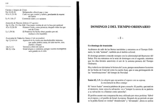 230
Cuerpo y Sangre de Cristo
Gn 14,18-20 Melquisedec ofreció pan y vino
ICo 11,23-26 Cada vez que coméis y bebéis, proclamáis la muerte
del Señor
Le 9, 11b-17 Comieron todos y se saciaron
Asunción de Nuestra Señora (15 agosto)
Ap 11,19a; 12,l-6a.l0ab Una mujer vestida de sol, la luna por pedestal
ICo 15,20-26 Primero Cristo, como primicia; después todos los que
son de Cristo
Le 1,39-56 El Poderoso ha hecho obras grandes por mí;
enaltece a los humildes
Festividad de Todos los Santos (1 de noviembre)
Ap 7,2-4.9-14 Apareció en la visión una muchedumbre inmensa,
que nadie podría contar, de toda nación, raza,
pueblo y lengua
Un 3,1-3 Veremos a Dios tal cual es
Mt 5,l-12a Estad alegres y contentos, porque vuestra recompensa
será grande en el cielo
DOMINGO 2 DEL TIEMPO ORDINARIO
- I -
Un domingo de transición
Acabamos de salir de las fiestas navideñas y entramos en el Tiempo Ordi-
nario, la vida "normal", también en el ámbito eclesial.
El domingo primero coincide siempre con la solemnidad del Bautismo del
Señor. Por eso entramos en la serie de domingos con el segundo, mientras
que los días feriales anteriores sí son de la semana primera del Tiempo
Ordinario.
Hoy todavía no iniciamos la lectura de Lucas, porque escuchamos la escena
de las bodas de Cana tal como la cuenta Juan, que es una prolongación de
las "manifestaciones" del tiempo de Navidad.
Isaías 62,1-5. La alegría que encuentra el esposo con su esposa,
la encontrará tu Dios contigo
El "tercer Isaías" anuncia palabras de gran consuelo. El pueblo, que está en
el destierro, tiene cerca la salvación: va a "romper la aurora de su justicia
y su salvación va a llamear como antorcha".
El profeta asume una comparación muy utilizada por otros profetas: Yahvé
es el esposo, y el pueblo de Israel, la esposa. Después de un período en que
se la podía llamar en verdad "abandonada" y "devastada", ahora se acerca
 