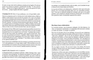 248
El salmo recoge sobre todo la alabanza cantada por los ángeles. El salmista
asume esta actitud de gratitud y glorificación de Dios: "te doy gracias,
Señor... delante de los ángeles tañeré para ti.. .que te den gracias los reyes
de la tierra... porque la gloria del Señor es grande".
1 Corintios 15,1-11. Esto es lo que predicamos, esto es lo que habéis creído
Una de las preguntas que los cristianos de Corinto habían hecho a Pablo se
refería a cómo puede ser que resuciten los muertos. Se ve que a los griegos
este tema les resultaba particularmente difícil de comprender. Creían en la
inmortalidad del alma, pero no en la resurrección corporal. La suya era una
filosofía "dualista", al contrario del pensamientojudío, que era "unitario". Ya
en su predicación en el Areópago de Atenas, a Pablo le habían reaccionado
entre burlas y dilaciones apenas habló de que aJesús Dios le habíaresucitado.
Ahora se trata, no de la resurrección de Cristo, sino de la nuestra.
En el pasaje de hoy, Pablo pone la gran premisa que justifica nuestra fe en
la futura resurrección de los muertos: la de Cristo. Esto es lo que les había
transmitido de viva voz cuando estuvo en Corinto: "lo primero que os trans-
mití fue que Cristo murió, fue sepultado y que resucitó al tercer día". Esta
es como una profesión de fe breve y lapidaria. Pablo enumera algunas de
las apariciones que dan credibilidad a esta convicción: a Pedro, a los doce,
a más de 500 personas juntas, a Santiago. Y "por último, como a un aborto,
se me apareció también a mí".
Esta es para él una verdad básica de la fe cristiana. La resurrección de Cristo
"es lo que predicamos y es lo que habéis creído". Él ha recibido esa fe y la
ha transmitido a los Corintios. En las próximas lecturas veremos cómo saca
las consecuencias: si Cristo resucitó, también nosotros lo haremos.
Lucas 5,1-11. Dejándolo todo, lo siguieron
La llamada de Jesús a los primeros apóstoles -Pedro, Santiago, Juan- sigue
a la primera "pesca milagrosa" (la segunda será cuando en el mismo lago se
les aparezca como Resucitado). A pesar de que Pedro, que sabe su oficio de
pescador, desconfía de volver a faenar después de una noche sin resultados,
El tiempo ordinario 249
sin embargo, en el nombre de Jesús, echa las redes, con el resultado de que
se llenan las dos barcas hasta casi hundirse.
La reacción de Pedro es de admiración y adoración. Jesús aprovecha para
decirle a él y a los demás que desde ahora van a ser "pescadores de hom-
bres". Cosa que no debieron entender de momento, pero que se les quedó
grabada, y que cumplieron, después de Pascua y Pentecostés, con un minis-
terio generoso, hasta el testimonio supremo de la muerte.
- I I -
Dios llama: busca colaboradores
La vocación cristiana -sea al ministerio ordenado, a la vida religiosa, a la
vida y al ministerio matrimonial, al compromiso del testimonio cristiano
en medio del mundo- es siempre un misterio.
Dios lleva la iniciativa. En el caso de Isaías, un joven de unos veinticinco
años, de una familia noble de Jerusalén, es Dios quien le llama, y él responde
"aquí estoy, mándame". En el caso de los primeros apóstoles, sencillos
pescadores de Galilea, es Cristo quien les interpela y, después de la pesca
milagrosa, les encarga: "seréis pescadores de hombres". Ser "pescadores de
hombres" no tiene ningún sentido peyorativo, como si buscara un proselitismo
a ultranza. Significa que Cristo quiere que sus seguidores, además de creer
en él, se dediquen a evangelizar, a dar testimonio, a persuadir a cuantas más
personas mejor de la buena noticia del amor y la salvación de Dios.
Por eso eligió a los doce. Por eso envió luego a los setenta. Por eso les
encargó al final que fueran por todo el mundo evangelizando, bautizando y
enseñando a vivir según su estilo.
También hoy, el Dios todo santo y todopoderoso es a la vez el Dios cercano,
que quiere comunicar su vida a todos y para ello se sirve de colaboradores y
sigue llamando a hombres y mujeres que contesten "aquí estoy, mándame" y
se dispongan a trabajar como "pescadores de hombres", o sea, como testigos
de Cristo en medio de la sociedad, tratando de ganar a otros a la fe.
 