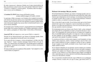 260
El salmo responsorial relaciona el hecho con el amor misericordioso de
Dios, haciéndonos cantar el salmo 102, con la repetida "definición" de Dios:
"el Señor es compasivo y misericordioso...él perdona todas tus culpas...
lento a la ira y rico en clemencia...".
1 Corintios 15, 45-49. Somos imagen del hombre terreno,
seremos también imagen del hombre celestial
Le preocupa a Pablo convencer a los Corintios de la verdad de la resurrec-
ción final de las personas incluso en su corporeidad. Si el domingo pasado
leíamos cómo la resurrección de Cristo garantiza la nuestra, porque ambas
están íntimamente ligadas, hoy razona sobre la transformación que se va a
dar en nuestra identidad.
De momento somos "hombres terrenos", porque pertenecemos a laestirpe del
primerAdán. Pero estamos llamados a ser "hombres espirituales o celestia-
les", unidos y semejantes al "último Adán", Cristo Jesús, el Resucitado.
Lucas 6,27-38. Sed compasivos, como vuestro Padre es compasivo
Después de las bienaventuranzas que leíamos el domingo pasado, Jesús
propone su sorprendente doctrina del amor a los enemigos.
No se trata sólo de no vengarse, o incluso de perdonar y olvidar, sino algo
más "heroico": "amad a vuestros enemigos, haced el bien a los que os
odian". Las afirmaciones son progresivas y nos pueden parecer exageradas
y paradójicas: "preséntale la otra mejilla... tratad a los demás como queréis
que ellos os traten".
El mejor modelo para esta conducta es Dios mismo: "sed compasivos como
vuestro Padre es compasivo".
El tiempo ordinario 261
- I I -
Perdonar a los enemigos. Más aún, amarlos
Si las bienaventuranzas de Jesús, que oíamos el domingo pasado, eran sor-
prendentes, no lo son menos las exhortaciones que leemos hoy, sobre cómo
tenemos que comportarnos con los enemigos. La enseñanza moral de Jesús
es siempre el amor. Hoy es como si la cuarta bienaventuranza ("dichosos
cuando os odien y os insulten") la desarrollara aparte.
Pero es muy duro lo que nos pide. Si nos hubiera dicho que no devolvamos
mal por mal, o que no nos venguemos, o que no recurramos a la violencia...
Incluso si nos dijera que perdonáramos, como en el caso de David: pero nos
dice que amemos a nuestros enemigos.
En la pintoresca escena que leemos entre David y Saúl -¿cómo consiguió
que ninguno de los acompañantes de Saúl se despertara durante su incur-
sión?- se ve la grandeza de corazón de David y su respeto por el ungido de
Dios, la autoridad legítima del pueblo. A lo largo de su vida nos enteramos
de otros aspectos no tan favorables y virtuosos de su personalidad. Pero
aquí queda como ejemplo de perdón al enemigo.
La enseñanza de Jesús es todavía más exigente y está formulada con unas
antítesis muy expresivas: amad a vuestros enemigos, haced el bien a los
que os odian, bendecid a los que os maldicen, orad por los que os injurian,
al que te pegue en una mejilla, preséntale la otra, al que te quite la capa,
déjale también la túnica.
Si nos dejamos interpelar por esta doctrina, tenemos materia para examinar
y para cambiar nuestra actuación. El odio y el rencor son malos consejeros.
Tenemos que superar esos bloqueos que a veces se producen en nuestro
corazón. La no-violencia es la única respuesta para romper la escalada de
odio y represalias que nos tienta, tanto en el nivel de las relaciones políticas
como en la vida eclesial y familiar.
Por si no queremos entenderlo del todo, sigue el Maestro con su pedagogía
siempre concreta: si amáis sólo a los que os aman, ¿qué mérito tenéis?; si
 