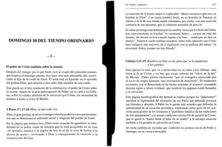 DOMINGO 10 DEL TIEMPO ORDINARIO
- I -
El poder de Cristo también sobre la muerte
Después del milagro por el que Jesús curó al criado del centurión romano,
que leíamos el domingo pasado, hoy hace otro más admirable aún, resuci-
tando al hijo de la viuda de Naím. El tema está ya figurado en el episodio
del profeta Elias, que resucita a otro niño, hijo también de una viuda.
Este puede ser el hilo conductor de la celebración: el poder de Cristo sobre
la muerte. Aparte de la gran preocupación de Pablo, en su carta a los Gála-
tas, sobre la validez absoluta de la salvación por Cristo, sin necesidad de
someter a nadie a la ley de Moisés.
1 Reyes 17,17-24. Mira, tu hijo está vivo
Elias, el gran profeta, actuó en el tiempo calamitoso de los reyes que permitie-
ron que se deteriorara el ambiente social y religioso del pueblo de Israel.
En la página que leemos hoy, Elias tiene ocasión de agradecer la ama-
bilidad de la pobre viuda de Sarepta que le está acogiendo en su casa
-el episodio anterior a la página de hoy es el de la orza de harina y la
alcuza de aceite-, invocando a Dios y consiguiendo la curación o la
resurrección del hijo.
El tiempo ordinario 277
La reacción de la buena mujer es explicable: "ahora reconozco que eres un
hombre de Dios". Con razón nombró Jesús, en su homilía de Nazaret, el
mérito y la fe de esta buena mujer extranjera, por cierto, con una reacción
contraria de sus paisanos, que se sintieron acusados de poca fe.
El salmo prolonga esta alabanzapor las muchas veces que losfielesdel Señor
han experimentado su bondad: "te ensalzaré, Señor... sacaste mi vida del
abismo, me hiciste revivir cuando bajaba a la fosa... cambiaste mi luto en
danzas". Tenemos razón también nosotros, sobre todo sabiendo que Cristo
hace milagros aún mayores, de ir repitiendo con la antífona del salmo: "te
ensalzaré, Señor, porque me has librado".
Gálatas 1,11-19. Reveló a su Hijo en mí, para que yo lo anunciara
a los gentiles
Para apoyar la tesis que va a desarrollar en su carta a los Gálatas -que
basta la fe en Cristo y no hay que exigir además las "obras de la ley"
de Moisés- Pablo afirma claramente "que el evangelio anunciado por
él no es de origen humano, sino revelación de Jesucristo". El misterioso
encuentro con el Resucitado le ha hecho entender el misterio escondido
durante siglos y ahora revelado: que también los paganos están llamados
a la salvación.
Esta página autobiográfica del apóstol se explica porque los "judaizantes"
atacaban la legitimidad del ministerio de ese Pablo que defendía posturas
tan liberales y abiertas. A Pablo no le queda más remedio que defender la
autenticidad de su vocación apostólica, explicando cómo pasó de ser acé-
rrimo perseguidor de los cristianos y "partidario fanático de las tradiciones
de mis antepasados" a la actual condición convicción de apóstol de Cristo,
que es quien le "llamó desde el seno de su madre" y le encargó anunciar
también a los gentiles la salvación en Cristo.
Se cuida también de recordar que confrontó su postura con la de Pedro y
Santiago, en su visita a Jerusalén.
 
