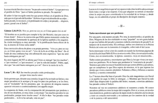 282
Lareacción de David es sincera: "he pecado contrael Señor". Lo que provoca
el perdón de Dios: "pues el Señor perdona tu pecado. No morirás".
El salmo lo han escogido entre los que ponen énfasis en el perdón de Dios,
más que en el pecado del hombre: "dichoso el que está absuelto de su culpa...
había pecado, lo reconocí, y tú perdonaste mi culpa y mi pecado... alegraos,
justos, gozad con el Señor".
Gálatas 2,16.19-21. Vivo yo, pero no soy yo, es Cristo quien vive en mí
"El hombre no se justifica por cumplir la ley (de Moisés), sino por creer en
Cristo Jesús". Esta es la convicción que Pablo quiere transmitir a todas las
comunidades, fomentando la apertura de la Iglesia también a los paganos.
Su visión teológica es muy atrevida: "si la justificación fuera efecto de la
ley, la muerte de Cristo sería inútil".
Esta convicción afecta de pleno a su propia persona: "vivo yo, pero no soy
yo, es Cristo quien vive en mí", "vivo de la fe en el Hijo de Dios". En el
fondo de esta confianza hay otra afirmación muy expresiva: "que me amó
hasta entregarse por mí".
En otros lugares del NT se afirma que Cristo se entregó "por los muchos",
o "por vosotros", o "por nosotros", o "por la vida del mundo". Pablo, aquí,
dice que "me amó hasta entregarse por mi Esa es la razón de su fe.
Lucas 7, 36 - 8,3. Sus muchos pecados están perdonados,
porque tiene mucho amor
Jesús permite que, durante una comida a la que le ha invitado un fariseo, una
mujer pecadora se le acerque y le unja los pies con perfume y se los bese,
con el "escándalo" de los presentes, que no quieren de ninguna manera
aparecer cercanos o condescendientes con aquella mujer.
La respuesta de Jesús, con la comparación del prestamista que perdona a
dos de sus deudores, es muy clara: a esta mujer "sus muchos pecados le son
perdonados, porque tiene mucho amor". A ella le dice: "tus pecados están
perdonados... tu fe te ha salvado, vete en paz".
El tiempo ordinario 283
Lucas es el evangelista en que tal vez aparece más clara la delicadeza con que
Jesús trata y acoge a las mujeres. Cosa que adquiere su sentido al recordar
cómo la mujer era poco considerada en la sociedad de su tiempo y, desde
luego, no era admitida al grupo de discípulos de ningún maestro.
- I I -
Todos necesitamos que nos perdonen
Por una parte, está nuestro pecado. Por otra, la misericordia y el perdón de
Dios. Ninguna de las dos realidades es muy "popular": no nos gusta hablar
ni que nos hablen del pecado (¿tenemos todavía conciencia de pecado?), ni
tampoco de la misericordia. Sin embargo, ambas son céntricas en la Buena
Noticia tal como nos la transmite el evangelio, sobre todo el de Lucas.
Sería interesante volver a leer de cuando en cuando las hermosas páginas de
la encíclica de Juan Pablo II Dives in misericordia: Dios, rico en misericordia;
Cristo, rico en misericordia; la Iglesia -nosotros- ricos en misericordia...
Todos somos pecadores y necesitamos que Dios (y los que viven con noso-
tros) nos perdonen. No es bueno que perdamos la "conciencia de pecado".
Tenemos que saber reconocer humildemente que somos débiles y pecadores,
que no cumplimos lo que Dios espera de nosotros, ni lo que esperan los
demás que viven a nuestro alrededor. Fallamos a Dios y fallamos a nuestra
familia y a nuestra comunidad.
La Ia
lectura describe bien el pecado: Dios ha sido magnánimo con David
y su pueblo (te ungí, le libré, te entregué...). Mientras que David ha sido
infiel (has despreciado la palabra del Señor, mataste, cometiste adulterio:
has pecado contra el Señor).
Nosotros tal vez no cometemos adulterio ni matamos a nadie. Ni somos
pecadores públicos como la mujer del evangelio. Pero sí, a veces, en niveles
más domésticos, podemos aplastar de algún modo los derechos de los demás
y tener un corazón enrevesado y no caminar por los caminos de la verdad
o de la justicia o del autocontrol.
 