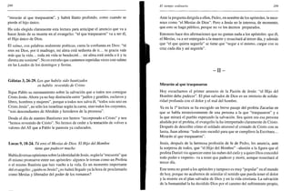 288
"mirarán al que traspasaron", y habrá llanto profundo, como cuando se
pierde el hijo único.
Ha sido elegida claramente esta lectura para anticipar el anuncio que va a
hacer Jesús de su muerte en el evangelio: "el que traspasaron" va a ser él,
el Hijo único de Dios.
El salmo, con palabras realmente poéticas, canta la confianza en Dios: "tú
eres mi Dios, por ti madrugo, mi alma está sedienta de ti... tu gracia vale
más que la vida... toda mi vida te bendeciré... mi alma está unida a ti y tu
diestra me sostiene". No es extraño que cantemos repetidas veces este salmo
en las Laudes de los domingos y fiestas.
Gálatas 3,26-29. Los que habéis sido bautizados
os habéis revestido de Cristo
Sigue Pablo su razonamiento sobre la salvación que a todos nos consigue
Cristo Jesús. Ahora ya no hay distinción entre "judíos y gentiles, esclavos y
libres, hombres y mujeres", porque a todos nos salva él, "todos sois uno en
Cristo Jesús", no sólo los israelitas según la carne, sino todos los creyentes,
"sois descendientes de Abrahán y herederos de la promesa".
Desde el día de nuestro Bautismo nos hemos "incorporado a Cristo" y nos
"hemos revestido de Cristo". No hemos de ceder a la tentación de volver a
valores del AT que a Pablo le parecen ya caducados.
Lucas 9,18-24. Tú eres el Mesías de Dios. El Hijo del Hombre
tiene que padecer mucho
Había diversas opiniones sobre la identidad de Jesús, según la"encuesta" que
él mismo promueve entre sus apóstoles: algunos le toman como un Profeta
o el mismo Bautista que han vuelto a la vida. Es un momento importante
del evangelio: ¿quién es Jesús? ¿no habrá llegado ya la hora de proclamarlo
como Mesías y liberador del poder de los romanos?
El tiempo ordinario 289
Ante la pregunta dirigida a ellos, Pedro, en nombre de los apóstoles, le reco-
noce como "el Mesías de Dios". Pero a Jesús no le interesa, de momento,
que esto se haga público, porque no ve los ánimos preparados.
Entonces hace dos afirmaciones que no gustan nada a los apóstoles: que él,
el Mesías, va a ser entregado a la muerte y resucitará al tercer día, y además
que "el que quiera seguirle" se tiene que "negar a sí mismo, cargar con su
cruz cada día y así seguirle".
- I I -
Mirarán al que traspasaron
Hoy escuchamos el primer anuncio de la Pasión de Jesús: "el Hijo del
Hombre debe padecer". El plan salvador de Dios es un misterio de solida-
ridad profunda con el dolor y el mal del hombre.
Ya en la Ia
lectura se ha escogido un breve pasaje del profeta Zacarías en
que se habla misteriosamente de una persona a la que "traspasaron" y a
la que mirará el pueblo esperando la salvación. Sea quien sea esa persona
aludida por el profeta, el evangelio la ha interpretado claramente de Cristo.
Después de describir cómo el soldado atravesó el costado de Cristo con su
lanza, Juan afirma: "todo esto sucedió para que se cumpliera la Escritura...
Mirarán al que traspasaron".
Jesús, después de la hermosa profesión de fe de Pedro, les anuncia, ante
la sorpresa de todos, que "el Hijo del Hombre" -alusión a la figura que el
profeta Daniel vio aparecer entre las nubes del cielo y a quien Dios concedió
todo poder e imperio- va a tener que padecer y morir, aunque resucitará al
tercer día.
Este tema no gustó a los apóstoles y tampoco es muy "popular" en el mundo
de hoy, porque no acabamos de asimilar el sentido que pueda tener el dolor
y la muerte en el plan salvador de Dios y en la vida cristiana. La salvación
de la humanidad la ha decidido Dios por el camino del sufrimiento propio,
 