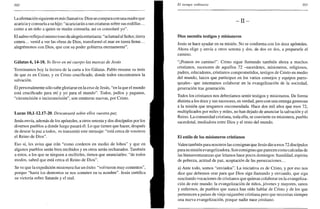 300
La afirmación siguiente es más llamativa: Dios se comparacon una madre que
acaricia y consuela a su hijo: "acariciarán a sus criaturas sobre sus rodillas...
como a un niño a quien su madre consuela, así os consolaré yo".
El salmo refleja el mismo tono de alegría entusiasta: "aclamad al Señor, tierra
entera... venid a ver las obras de Dios, transformó el mar en tierra firme...
alegrémonos con Dios, que con su poder gobierna eternamente".
Gálatas 6,14-18. Yo llevo en mi cuerpo las marcas de Jesús
Terminamos hoy la lectura de la carta a los Gálatas. Pablo resume su tesis
de que es en Cristo, y en Cristo crucificado, donde todos encontramos la
salvación.
Él personalmente sólo sabe gloriarse en la cruz de Jesús, "en la que el mundo
está crucificado para mí y yo para el mundo". Todos, judíos y paganos,
"circuncisión o incircuncisión", son creaturas nuevas, por Cristo.
Lucas 10,1-12.17-20. Descansará sobre ellos vuestra paz
Jesús envía, además de los apóstoles, a otros setenta y dos discípulos por los
diversos pueblos a donde luego pasará él. Lo que tienen que hacer, después
de desear la paz a todos, es transmitir este mensaje: "está cerca de vosotros
el Reino de Dios".
Eso sí, les avisa que irán "como corderos en medio de lobos" y que en
algunos pueblos serán bien recibidos y en otros serán rechazados. También
a estos, a los que se nieguen a recibirles, tienen que anunciarles: "de todos
modos, sabed que está cerca el Reino de Dios".
Se ve que la expedición misionera fue un éxito: "volvieron muy contentos",
porque "hasta los demonios se nos someten en tu nombre". Jesús certifica
su victoria sobre Satanás y el mal.
El tiempo ordinario 301
- I I -
Dios necesita testigos y misioneros
Jesús se hace ayudar en su misión. No se conforma con los doce apóstoles.
Ahora elige y envía a otros setenta y dos, de dos en dos, a prepararle el
camino.
"¡Poneos en camino!". Cristo sigue llamando también ahora a muchos
cristianos, sucesores de aquellos 72 -sacerdotes, misioneros, religiosos,
padres, educadores, cristianos comprometidos, testigos de Cristo en medio
del mundo, laicos que participan en los varios consejos y equipos parro-
quiales- que intentamos colaborar en la evangelización de la sociedad,
generación tras generación.
Todos los cristianos nos deberíamos sentir testigos y misioneros. De forma
distinta a los doce y sus sucesores, es verdad, pero con una entrega generosa
a la misión que tengamos encomendada. Hace dos mil años que esos 72,
multiplicados por miles y miles, no han dejado de anunciar la salvación y el
Reino. La comunidad cristiana, toda ella, se convierte en misionera, pueblo
sacerdotal, mediadora entre Dios y el resto del mundo.
El estilo de los misioneros cristianos
Valen también para nosotros las consignas que Jesús dio a esos 72 discípulos
para su misión evangelizadora. Son consignas que parecen como calcadas de
las bienaventuranzas que leíamos hace pocos domingos: humildad, espíritu
de pobreza, actitud de paz, aceptación de las persecuciones...
a) Ante todo, somos "enviados". La iniciativa es de Cristo, y por eso nos
dice que debemos orar para que Dios siga llamando y enviando, que siga
suscitando vocaciones de cristianos que quieran colaborar en la evangeliza-
ción de este mundo: la evangelización de niños, jóvenes y mayores, sanos
y enfermos, de pueblos que nunca han oído hablar de Cristo y de los que
pertenecen a países de vieja raigambre cristiana pero que necesitan siempre
una nueva evangelización, porque nadie nace cristiano.
 