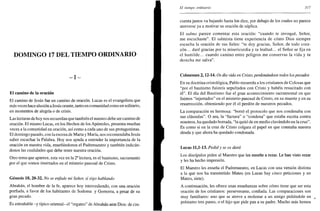 DOMINGO 17 DEL TIEMPO ORDINARIO
- I -
El camino de la oración
El camino de Jesús fue un camino de oración. Lucas es el evangelista que
más veces hace alusión aJesús orante, tanto en comunidad como en solitario,
en momentos de alegría o de crisis.
Las lecturas de hoy nos recuerdan que también el nuestro debe ser camino de
oración. El mismo Lucas, en los Hechos de los Apóstoles, presenta muchas
veces a la comunidad en oración, así como a cada uno de sus protagonistas.
El domingo pasado, con la escena de Marta y María, nos recomendaba Jesús
saber escuchar la Palabra. Hoy nos ayuda a entender la importancia de la
oración en nuestra vida, enseñándonos el Padrenuestro y también indicán-
donos las cualidades que debe tener nuestra oración.
Otro tema que aparece, esta vez en la 2a
lectura, es el bautismo, sacramento
por el que somos insertados en el misterio pascual de Cristo.
Génesis 18, 20-32. No se enfade mi Señor, si sigo hablando
Abrahán, el hombre de la fe, aparece hoy intercediendo, con una oración
porfiada, a favor de los habitantes de Sodoma y Gomorra, a pesar de su
gran pecado.
Es entrañable -y típico oriental- el "regateo" de Abrahán ante Dios: de cin-
El tiempo ordinario 317
cuenta justos va bajando hasta los diez, por debajo de los cuales no parece
atreverse ya a motivar su oración de súplica.
El salmo parece comentar esta oración: "cuando te invoqué, Señor,
me escuchaste". El salmista tiene experiencia de cómo Dios siempre
escucha la oración de sus fieles: "te doy gracias, Señor, de todo cora-
zón... daré gracias por tu misericordia y tu lealtad... el Señor se fija en
el humilde... cuando camino entre peligros me conservas la vida y tu
derecha me salva".
Colosenses 2,12-14. Os dio vida en Cristo, perdonándoos todos los pecados
En su doctrina cristológica, Pablo recuerda a los cristianos de Colosas que
"por el bautismo fuisteis sepultados con Cristo y habéis resucitado con
él". El día del Bautismo fue el gran acontecimiento sacramental en que
fuimos "injertados" en el misterio pascual de Cristo, en su muerte y en su
resurrección, obteniendo por él el perdón de nuestros pecados.
La comparación es hermosa: "borró el protocolo que nos condenaba con
sus cláusulas". O sea, la "factura" o "condena" que estaba escrita contra
nosotros, ha quedado borrada, "la quitó de en medio clavándolo en la cruz".
Es como si en la cruz de Cristo colgara el papel en que constaba nuestra
deuda y que ahora ha quedado condonada.
Lucas 11,1-13. Pedid y se os dará
Los discípulos piden al Maestro que les enseñe a rezar. Le han visto rezar
y les ha hecho impresión.
El Maestro les enseña el Padrenuestro, en Lucas con una versión distinta
a la que nos ha transmitido Mateo (en Lucas hay cinco peticiones y en
Mateo, siete).
A continuación, les ofrece unas enseñanzas sobre cómo tiene que ser esta
oración de los cristianos: perseverante, confiada. Las comparaciones son
muy familiares: uno que se atreve a molestar a un amigo pidiéndole en ,.
préstamo tres panes, o el hijo que pide pan a su padre. Mucho más hemos
 