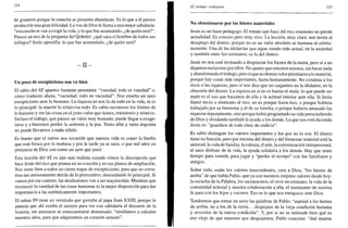 324
de graneros porque la cosecha se presenta abundante. Es lo que a él parece
producirle una gran felicidad. La voz de Dios le llama a una mejor sabiduría:
"esta noche te van a exigir la vida, y lo que has acumulado, ¿de quién será?".
Parece un eco de la pregunta del Qohelet: ¿qué saca el hombre de todos sus
trabajos? Jesús apostilla: lo que has acumulado, ¿de quién será?
- I I -
Un poco de escepticismo nos va bien
El sabio del AT aparece bastante pesimista: "vanidad, todo es vanidad" o,
como traducen ahora, "vaciedad, todo es vaciedad". Nos enseña un sano
escepticismo ante lo humano. La riqueza no nos lo da todo en la vida, ni es
lo principal: la muerte lo relativiza todo. Es sabio reconocer los límites de
lo humano y ver las cosas en el justo valor que tienen, transitorio y relativo.
Incluso el trabajo, que parece un valor muy honrado, puede llegar a exage-
rarse y a hacernos perder la armonía y la paz. Tanto afán y tanta angustia
no puede llevarnos a nada sólido.
Es bueno que el salmo nos recuerde que nuestra vida es como la hierba
que está fresca por la mañana y por la tarde ya se seca, o que mil años en
presencia de Dios son como un ayer que pasó.
Esta lección del AT es aún más realista cuando oímos la descripción que
hace Jesús del rico que piensa en su cosecha y en sus planes de ampliación.
Nos viene bien a todos un cierto toque de escepticismo, para que no corra-
mos tan ansiosamente detrás de lo perecedero, descuidando lo principal. Si
vamos por ese camino, las desilusiones van a ser mayúsculas. Mientras que
reconocer la vanidad de las cosas humanas es la mejor disposición para dar
importancia a las auténticamente importantes.
El salmo 89 tiene un versículo que gustaba al papa Juan XXIII, porque le
parecía que ahí estaba el secreto para ver con sabiduría el discurrir de la
historia, sin asustarse ni entusiasmarse demasiado: "enséñanos a calcular
nuestros años, para que adquiramos un corazón sensato".
El tiempo ordinario 325
No obsesionarse por los bienes materiales
Jesús es un buen pedagogo. El retrato que hace del rico insensato no pierde
actualidad. Es conciso pero muy vivo. La lección, muy clara: nos invita al
desapego del dinero, porque no es un valor absoluto ni humana ni cristia-
namente. Una de las idolatrías que sigue siendo más actual, en la sociedad
y también entre los cristianos, es la del dinero.
Jesús no nos está invitando a despreciar los bienes de la tierra, pero sí a no
dejarnos esclavizar por ellos. No quiere que estemos ociosos, sin hacer nada
y abandonando el trabajo, pero sí que no demos valorprioritario alo material,
porque hay cosas más importantes, hasta humanamente. No condena a los
ricos o las riquezas, pero sí nos dice que no caigamos en la idolatría, en la
obsesión del dinero. La riqueza en sí no es buena ni mala: lo que puede ser
malo es el uso que hacemos de ella y la actitud interior ante ella. Si Jesús
llamó necio o insensato al rico, no es porque fuera rico, o porque hubiera
trabajado por su bienestar y el de su familia, o porque hubiera amasado las
riquezas injustamente, sino porque había programado su vida prescindiendo
de Dios y olvidando también la ayuda a los demás. Lo que nos está diciendo
Jesús es: "guardaos de toda clase de codicia".
Es sabio distinguir los valores importantes y los que no lo son. El dinero
tiene su función, pero por encima del dinero y del bienestar material está la
amistad, la vida de familia, la cultura, el arte, la comunicación interpersonal,
el sano disfrute de la vida, la ayuda solidaria a los demás. Hay que tener
tiempo para sonreír, para jugar y "perder el tiempo" con los familiares y
amigos.
Sobre todo, están los valores trascendentes, cara a Dios, "los bienes de
arriba" de que habla Pablo, que ya son nuestros mejores valores desde hoy:
la escucha de la Palabra, los sacramentos, el vivir en cristiano, la vida de la
comunidad eclesial y nuestra colaboración a ella, el testimonio de nuestra
fe para con los hijos y vecinos. Eso es lo que nos enriquece ante Dios.
Tendremos que tomar en serio las palabras de Pablo: "aspirad a los bienes
de arriba, no a los de la tierra... despojaos de la vieja condición humana
y revestios de la nueva condición". Y, por si no se entiende bien qué es
eso viejo de que tenemos que despojarnos, Pablo concreta: "dad muerte
 
