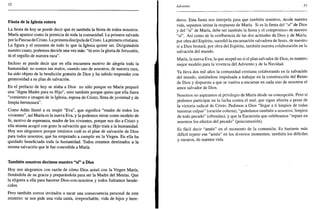 32
Fiesta de la Iglesia entera
La fiesta de hoy se puede decir que es también la fiesta de todos nosotros.
María aparece como la primicia de toda la comunidad. La primera salvada
por la Pascua de Cristo. La primera discípula de Cristo. La primera cristiana.
La figura y el resumen de todo lo que la Iglesia quiere ser. Dirigiéndole
nuestro canto, podemos decirle una vez más: "tú eres la gloria de Jerusalén,
tú el orgullo de nuestra raza".
Incluso se puede decir que en ella encuentra motivo de alegría toda la
humanidad: no somos tan malos, cuando uno de nosotros, de nuestra raza,
ha sido objeto de la bendición gratuita de Dios y ha sabido responder con
generosidad a su plan de salvación.
En el prefacio de hoy se alaba a Dios no sólo porque en María preparó
una "digna Madre para su Hijo", sino también porque quiso que ella fuera
"comienzo e imagen de la Iglesia, esposa de Cristo, llena de juventud y de
limpia hermosura".
Como Adán llamó a su mujer "Eva", que significa "madre de todos los
vivientes", así María es la nueva Eva, y la podemos mirar como modelo de
fe, motivo de esperanza, madre de los vivientes, porque nos dio a Cristo y
ella misma acogió con gozo la salvación que su Hijo traía a la humanidad.
Hoy nos alegramos porque intuimos cuál es el plan de salvación de Dios
para todos nosotros, que ha empezado a cumplir en la Virgen. En ella ha
quedado beneficiada toda la humanidad. Todos estamos destinados a la
misma salvación que le fue concedida a María.
También nosotros decimos nuestro "sí" a Dios
Hoy nos alegramos con razón de cómo Dios actuó con la Virgen María,
llenándola de su gracia y preparándola para ser la Madre del Mesías. Que
la eligiera a ella para hacerse Dios-con-nosotros y todos fuéramos bende-
cidos.
Pero también somos invitados a sacar una consecuencia personal de este
misterio: se nos pide una vida santa, irreprochable, vida de hijos y here-
Adviento 33
deros. Esta fiesta nos interpela para que también nosotros, desde nuestra
vida, sepamos imitar la respuesta de María. Si es la fiesta del "sí" de Dios
y del "sf' de María, debe ser también la fiesta y el compromiso de nuestro
"sí". Así como de la confluencia de las dos actitudes de Dios y de María,
por obra del Espíritu, sucedió la encarnación salvadora de Jesús, de nuestro
sí a Dios brotará, por obra del Espíritu, también nuestra colaboración en la
salvación del mundo.
María, la nueva Eva, la que aceptó en sí el plan salvador de Dios, es nuestro
mejor modelo para la vivencia del Adviento y de la Navidad.
Ya lleva dos mil años la comunidad cristiana colaborando en la salvación
del mundo, sintiéndose impulsada a trabajar en la construcción del Reino
de Dios y dispuesta a que se vuelva a encarnar en cada uno de nosotros el
amor salvador de Dios.
Nosotros no aspiramos al privilegio de María desde su concepción. Pero sí
pedimos participar en la lucha contra el mal, que sigue abierta a pesar de
la victoria radical de Cristo. Pedimos a Dios "llegar a ti limpios de todas
nuestras culpas" (oración colecta), "guárdanos también a nosotros, limpios
de todo pecado" (ofrendas), y que la Eucaristía que celebramos "repare en
nosotros los efectos del pecado" (poscomunión).
Es fácil decir "amén" en el momento de la comunión. Es bastante más
difícil repetir ese "amén" en los diversos momentos, también los difíciles
y oscuros, de nuestra vida.
 