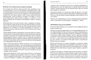354
Renunciar a lo secundario para conseguir lo principal
Para conseguir esta sabiduría, puede parecemos hasta escandaloso lo que
nos propone Jesús y casi no nos atreveríamos a predicarlo nosotros. ¿No
será contraproducente presentar un seguimiento tan exigente? Eso ya pasaba
en tiempos de Jesús. A veces, al oír sus exigencias, se le marchaba la gente
asustada. Pero él no quería engañar a nadie (y menos mal que ahora han
traducido mejor: "quien no pospone a su padre y a su madre", en vez de
lo que leíamos antes, "quien no odia a su padre y a su madre"). A él no
parece importarle tanto el número de los discípulos, cuanto su actuación
coherente.
Ciertamente Jesús no nos está invitando a odiar o a despreciar a la familia.
Ni a suicidarnos, cuando dice que tenemos que renunciar incluso a nosotros
mismos. Nos está diciendo que hay que saber distinguir entre los valores
importantes, los "absolutos", y los menos importantes, los "relativos". Y
obrar en consecuencia, sabiendo renunciar a los secundarios para conseguir
los principales.
Como el que hace números y presupuestos a la hora de empezar la construc-
ción de una casa. O cuenta bien las fuerzas de que dispone antes de declarar
la guerra a un enemigo. O el estudiante que elige una carrera y sabe que,
para conseguirla, renuncia a muchas cosas. O el atleta que, para ganar la
medalla, deberá renunciar a según qué comidas y géneros de vida para estar
en forma. O el que decide casarse y, con ello, normalmente, deberá separarse
de su familia para formar una nueva.
Seguir a Cristo exige opciones valientes, personales. A veces supone tomar
la cruz y renunciarse a sí mismo, o sea, a nuestras apetencias más instintivas
o a las sugerencias de este mundo, que no nos llevan a ninguna parte. Seguir
a Cristo no consiste en saber cosas o adherirse a unas verdades. Es aceptar
su estilo de vida. No se trata de renunciar a cosas por masoquismo, sino por
conseguir valores mayores.
¿Qué estamos dispuestos a hacer nosotros para salvamos? ¿a qué estamos
dispuestos a renunciar para acompañar a Jesús en su camino y compartir
con él la alegría del triunfo final? ¿somos inteligentes y sensatos sólo en
cuestiones económicas, o también en las religiosas? ¿sólo nos detenemos
El tiempo ordinario 355
a calcular y hacer presupuestos para lo que nos interesa materialmente, o
también para las cosas del espíritu, que va a decidir nuestro futuro para
siempre? ¿estamos haciendo bien los cálculos sobre lo que nos conviene
para conseguir la vida eterna?
No podemos pretender un cristianismo a gusto de cada uno, "a la carta".
El plan de Cristo hay que aceptarlo entero. Con las renuncias que conlleve.
Jesús nos avisa que seguirle comporta dificultad y que no podemos servir
a dos señores.
Cada año, en la Vigilia Pascual, al renovar nuestras promesas bautismales,
oímos y contestamos a la doble pregunta: "¿renuncias?... ¿crees?".
¿Readmitimos al que nos ha ofendido?
La carta de Pablo a Filemón nos da también lecciones dignas de tener en
cuenta en nuestra vida.
AFilemón se le había escapado Onésimo, con evidente enfado de su amo. Por
esos imponderables de la vida, este esclavo, que debía ser una buena pieza,
se encontró con Pablo en la prisión (¿de Éfeso? ¿de Roma?) y se convirtió
al cristianismo. Pablo le llama "Onésimo, mi hijo, a quien he engendrado
en la prisión". Ahora intercede ante Filemón para que le perdone y le acepte
de nuevo, no como esclavo, sino como hermano querido, ya que ahora los
dos, amo y esclavo, son cristianos. Pablo apela al amor y la gratitud que
Filemón siente por el apóstol.
El tema, para nosotros, no es tanto la esclavitud y su supresión. Aunque
Pablo parece que implícitamente está pidiéndole a Filemón que conceda la
libertad a Onésimo. Pero sobre todo le da unas consignas que, a su tiempo,
harán evolucionar desde dentro la situación social y llegarán a suprimir la
esclavitud.
A nosotros este pasaje nos interpela sobre el trato que damos a los demás,
libres o esclavos, familiares o extraños, hombres o mujeres, niños o mayores.
Cuando somos objeto de una injusticia o de una ofensa, ¿qué es lo primero
que se nos ocurre esgrimir: nuestros derechos, los agravios que nos han
hecho, la justicia? ¿o tenemos sentimientos de misericordia y tolerancia y
 