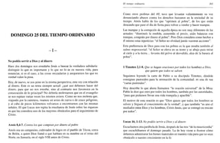DOMINGO 25 DEL TIEMPO ORDINARIO
- I -
No podéis servir a Dios y al dinero
Hace dos domingos nos enseñaba Jesús a buscar la verdadera sabiduría:
distinguir lo que es importante y lo que no lo es en nuestra vida, para
renunciar, si es el caso, a las cosas secundarias y asegurarnos las que en
verdad valen la pena.
Hoy, de nuevo, se nos pone en la misma perspectiva, esta vez con relación
al dinero. Este es un tema siempre actual: ¿qué uso debemos hacer del
dinero, para que no nos estorbe, sino al contrario nos favorezca en la
consecución de lo principal? No debería molestarnos que en el evangelio
se nos repitan varias veces los mismos avisos. Como no nos molesta que,
viajando por la carretera, veamos un aviso de curva o de cruce peligroso,
y al cabo de pocos kilómetros volvamos a encontrarnos con las mismas
señales. El que Lucas nos repita la enseñanza de Jesús sobre las riquezas
es que las considera uno de los mayores obstáculos para el seguimiento de
Cristo.
Amos 8,4-7. Contra los que compran por dinero al pobre
Amos era un campesino, cultivador de higos en el pueblo de Técoa, cerca
de Belén, a quien Dios llamó a que hablara en su nombre en el reino del
Norte, en Samaría, en el siglo VIII antes de Cristo.
El tiempo ordinario 365
Como otros profetas del AT, tuvo que levantar valientemente su voz
denunciando abusos contra los derechos humanos en la sociedad de su
tiempo. Amos habla de los que "oprimen al pobre", de los que están
deseando que pase el día de fiesta para volver a vender y hacer trampas.
Las trampas y la corrupción de aquella época no son muy diferentes de las
actuales: "disminuís la medida, aumentáis el precio, usáis balanzas con
trampas, compráis por dinero al pobre". Pero Dios considera como hechas a
él mismo estas injusticias: "el Señor no olvidará jamás vuestras acciones".
Esta preferencia de Dios para con los pobres es la que resalta también el
salmo responsorial: "el Señor se eleva en su trono y se abaja para mirar
al cielo y a la tierra... levanta del polvo al desvalido, alza de la basura al
pobre".
1 Timoteo 2,1-8. Que se hagan oraciones por todos los hombres a Dios,
que quiere que todos se salven
Seguimos leyendo la carta de Pablo a su discípulo Timoteo, dándole
consignas pastorales para la animación de la comunidad: es una de sus
"cartas pastorales".
Hoy describe lo que ahora llamamos "la oración universal" de la Misa:
Pablo le dice que oren por todos los hombres, también por las autoridades,
"para que podamos llevar una vida tranquila y apacible".
El motivo de esta oración es que "Dios quiere que todos los hombres se
salven y lleguen al conocimiento de la verdad", y que también "es uno el
mediador entre Dios y los hombres, Cristo Jesús, que se entregó en rescate
por todos".
Lucas 16,1-13. No podéis servir a Dios y al dinero
Escuchamos otra parábola de Jesús, después de las tres "de la misericordia"
que escuchábamos el domingo pasado. La de hoy viene a ilustrar cómo
debemos administrar los bienes materiales en nuestra vida para que no sean
obstáculo a nuestro crecimiento en la fe.
 