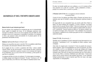 DOMINGO 27 DEL TIEMPO ORDINARIO
- I -
Hemos hecho lo que teníamos que hacer
No son siempre muy populares las enseñanzas que nos va transmitiendo
Jesús, según el evangelio de Lucas. Si los domingos anteriores eran
mensajes tan difíciles como el uso de las riquezas, hoy nos habla de otras
actitudes como la fe, la paciencia, la humildad, la sencillez y la confianza
en Dios, que tampoco están precisamente en el primer puesto de las
preferencias del hombre de hoy.
Habacuc 1,2-3; 2,2-4. Eljusto vivirá por su fe
Habacuc es un profeta muy poco conocido. Pero sus palabras están llenas
de consuelo y de interesante reflexión sobre la historia.
En la página de hoy se atreve a protestar ante Dios: "¿hasta cuándo
clamaré, Señor, sin que me escuches?". Está cansado de tantas violencias
y desgracias y catástrofes y guerras (estamos en el comienzo del imperio
de los babilonios, que va a ser el terror de los israelitas). ¿Cómo puede ser
que Dios lo consienta?
La respuesta de Dios le invita a la confianza: "la visión espera su momento...
no fallará, porque ha de llegar sin retrasarse". El justo "vivirá por su fe". El
justo se fía de Dios y le es fiel en su vida, aunque no entienda muchas cosas.
El tiempo ordinario 377
El salmo ha tomado partido por esta confianza, y ya ve la ayuda de Dios
muy presente en la vida de su pueblo: "venid, aclamemos al Señor...
porque él es nuestro Dios y nosotros su pueblo...".
2 Timoteo 1,6-8.13-14. No te avergüences de dar testimonio
de nuestro Señor
A partir de hoy, las páginas que Pablo dirige a Timoteo las leemos de su
segunda carta, que le escribió, a modo de testamento espiritual, desde la
cárcel.
El responsable de una comunidad tiene una misión nada fácil: Pablo la
llama "los duros trabajos del evangelio", e invita a Timoteo: "no tengas
miedo de dar la cara por Nuestro Señor". Para eso es preciso que "avive el
fuego de la gracia de Dios que recibió cuando le impuso Pablo las manos"
en la "ordenación". Nuestro espíritu no debe ser "un espíritu cobarde, sino
un espíritu de energía, amor y buen juicio". Son cualidades muy necesarias
en un pastor, y también en un cristiano que quiere ser fiel a su identidad en
medio del mundo.
Lucas 17, 5-10. ¡Si tuvierais fe...!
También aquí la enseñanza de Jesús toma pie de una intervención de sus
discípulos: "auméntanos la fe". La respuesta de Jesús contiene varias
consignas.
Ante todo, les asegura que si tuvieran fe "como un granito de mostaza",
harían milagros. Sigue recomendándoles un estilo de actuación, que daría
otro sentido a su fe y a su fidelidad: no tienen que trabajar por el pago
inmediato. El ejemplo que pone Jesús es el del labrador o pastor que ha
trabajado todo el día, pero no espera precisamente que sea el amo quien le
sirva la cena. Ellos, y nosotros, tendríamos que saber decir: "somos unos
pobres siervos, hemos hecho lo que teníamos que hacer". O sea, debemos
trabajar gratuitamente, no por el premio que Dios nos vaya a dar (que,
seguramente, no será pequeño).
 