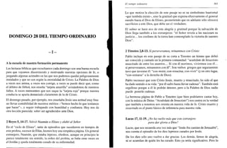 DOMINGO 28 DEL TIEMPO ORDINARIO
- I -
A la escuela de nuestra formación permanente
Las lecturas bíblicas que escuchamos cada domingo son una buena escuela
para que vayamos discerniendo y motivando nuestras opciones de fe, o
juzgando algunas actitudes en las que nos podemos quedar peligrosamente
instalados y que no son según la mentalidad de Cristo. La Palabra de Dios
a veces nos anima, a veces nos corrige, a veces se puede decir que, como
el arbitro de fútbol, nos enseña "tarjeta amarilla" avisándonos de nuestros
fallos. A veces merecemos que nos saque la "tarjeta roja" porque nuestra
conducta se aparta demasiado claramente de la de Cristo.
El domingo pasado, por ejemplo, nos enseñaba Jesús una actitud muy fina:
no llevar contabilidad de nuestros méritos -"hemos hecho lo que teníamos
que hacer"-, y seguir trabajando con humildad y confianza. Hoy nos da
otra lección parecida: saber ser agradecidos ante Dios.
2 Reyes 5,14-17. Volvió Naamán a Elíseo y alabó al Señor
En el "ciclo de Eliseo", serie de episodios que sucedieron en tiempos de
este profeta, sucesor de Elias, leemos hoy una simpática página. Un general
extranjero, Naamán, que estaba leproso, obedece, aunque en principio le
parece totalmente sin sentido, la orden del profeta, se baña siete veces en
el Jordán y queda totalmente curado de su enfermedad.
El tiempo ordinario 383
Lo que motiva la elección de este pasaje no es su simbolismo bautismal
-que también existe-, sino la gratitud que expresa efusivamente el general
curado hacia el Dios de Eliseo, prometiendo que en adelante sólo ofrecerá
sacrificios a este Dios, que debe ser el verdadero.
El salmo se hace eco de esta alegría y gratitud porque la salvación de
Dios llega también a los extranjeros: "el Señor revela a las naciones su
justicia... los confines de la tierra han contemplado la victoria de nuestro
Dios".
2 Timoteo 2,8-13. Si perseveramos, reinaremos con Cristo
Pablo incluye en este pasaje de su carta a Timoteo un himno que debió
ser conocido y cantado en la primera comunidad: "acuérdate de Jesucristo
resucitado de entre los muertos... Si con él morimos, viviremos con él...
si perseveramos, reinaremos con él". Son verbos griegos que seguramente
tuvo que inventar él: "con-morir, con-resucitar, con-vivir" (y en otro lugar,
"con-sentarse" a la derecha de Dios).
Pablo reconoce que este Cristo Jesús, muerto y resucitado, ha sido el que
ha dado sentido a su vida: "por él sufro hasta llevar cadenas". También está
orgulloso porque a él le podrán detener, pero a la Palabra de Dios nadie
puede ponerle cadenas.
La hermosa página de Pablo a Timoteo (que bien podríamos cantar hoy,
con la música de Deiss: "Acuérdate de Jesucristo") nos centra en la verdad
que también a nosotros nos orienta en nuestra vida de fe. Cristo muerto y
resucitado es el punto básico de referencia para nuestra vida.
Lucas 17,11-19. ¿No ha vuelto más que este extranjero
para dar gloria a Dios?
Lucas, que nos recuerda una vez más que "Jesús iba camino de Jerusalén",
nos cuenta el episodio de los diez leprosos curados por Jesús.
De los diez sólo uno vuelve a dar gracias. Los demás, llenos de alegría,
ni se acuerdan de quién les ha curado. Esto ya sería significativo. Pero lo
 