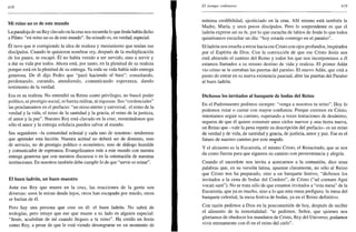 418
Mi reino no es de este mundo
La paradoja de un Rey clavado en la cruz nos recuerda lo que Jesús había dicho
a Pilato: "mi reino no es de este mundo". Su reinado es, en verdad, especial.
Él tuvo que ir corrigiendo la idea de realeza y mesianismo que tenían sus
discípulos. Cuando le quisieron nombrar rey, después de la multiplicación
de los panes, se escapó. El no había venido a ser servido, sino a servir y
a dar su vida por todos. Ahora está, por tanto, en la plenitud de su realeza
porque está en la plenitud de su entrega. Ya toda su vida había sido entrega
generosa. De él dijo Pedro que "pasó haciendo el bien": consolando,
perdonando, curando, atendiendo, comunicando esperanza, dando
testimonio de la verdad.
Esa es su realeza. No entendió su Reino como privilegio, no buscó poder
político, ni prestigio social, ni fuerza militar, ni riquezas. Sus "credenciales"
las proclamamos en el prefacio: "un reino eterno y universal, el reino de la
verdad y la vida, el reino de la santidad y la gracia, el reino de la justicia,
el amor y la paz". Nuestro Rey está clavado en la cruz, mostrándonos que
sólo el amor y la entrega solidaria pueden salvar al mundo.
Sus seguidores -la comunidad eclesial y cada uno de nosotros- tendremos
que aprender esta lección. Nuestra actitud no deberá ser de dominio, sino
de servicio, no de prestigio político o económico, sino de diálogo humilde
y comunicador de esperanza. Evangelizamos más a este mundo con nuestra
entrega generosa que con nuestros discursos o en la ostentación de nuestras
instituciones. En nosotros también debe cumplir lo de que "servir es reinar".
El buen ladrón, un buen maestro
Ante ese Rey que muere en la cruz, las reacciones de la gente son
diversas: unos le miran desde lejos, otros han escapado por miedo, otros
se burlan de él.
Pero hay una persona que cree en él: el buen ladrón. No sabrá de
teologías, pero intuye que ese que muere a su lado es alguien especial:
"Jesús, acuérdate de mí cuando llegues a tu reino". Ha creído en Jesús
como Rey, a pesar de que le está viendo desangrarse en un momento de
El tiempo ordinario 419
mínima credibilidad, ajusticiado en la cruz. Allí mismo está también la
Madre, María, y unos pocos discípulos. Pero lo sorprendente es que el
ladrón exprese así su fe, por lo que escucha de labios de Jesús lo que todos
quisiéramos escuchar un día: "hoy estarás conmigo en el paraíso".
El ladrón nos enseña a mirar hacia ese Cristo con ojos profundos, inspirados
por el Espíritu de Dios. Con la convicción de que ese Cristo Jesús nos
está abriendo el camino del Reino y todos los que nos incorporemos a él
estamos llamados a su mismo destino de vida y realeza. El primer Adán
vio cómo se le cerraban las puertas del paraíso. El nuevo Adán, que está a
punto de entrar en su nueva existencia pascual, abre las puertas del Paraíso
al buen ladrón.
Dichosos los invitados al banquete de bodas del Reino
En el Padrenuestro pedimos siempre: "venga a nosotros tu reino". Hoy lo
podemos rezar o cantar con mayor confianza. Porque creemos en Cristo,
intentamos seguir su camino, superando a veces tentaciones de desánimo,
seguros de que él quiere construir unos cielos nuevos y una tierra nueva,
un Reino que -vale la pena repetir su descripción del prefacio- es un reino
de verdad y de vida, de santidad y gracia, de justicia, amor y paz. Ese es el
futuro de nuestro camino por este mundo.
Y el alimento es la Eucaristía, el mismo Cristo, el Resucitado, que se nos
da como fuerza para que sigamos su camino con perseverancia y alegría.
Cuando el sacerdote nos invita a acercarnos a la comunión, dice unas
palabras que, en su versión latina, apuntan claramente, no sólo al Reino
que Cristo nos ha preparado, sino a un banquete festivo, "dichosos los
invitados a la cena de bodas del Cordero", de Cristo ("ad coenam Agni
vocati sunt"). No se trata sólo de que estamos invitados a "esta mesa" de la
Eucaristía, que ya es mucho, sino a lo que esta mesa prefigura: la mesa del
banquete celestial, la mesa festiva de bodas, ya en el Reino definitivo.
Con razón pedimos a Dios en la poscomunión de hoy, después de recibir
el alimento de la inmortalidad: "te pedimos, Señor, que quienes nos
gloriamos de obedecer los mandatos de Cristo, Rey del Universo, podamos
vivir eternamente con él en el reino del cielo".
 