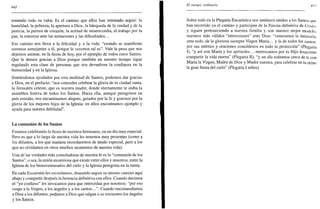 442
teniendo todo su valor. Es el camino que ellos han intentado seguir: la
humildad, la pobreza, la apertura a Dios, la búsqueda de la verdad y de la
justicia, la pureza de corazón, la actitud de misericordia, el trabajo por la
paz, la entereza ante las tentaciones y las dificultades...
Ese camino nos lleva a la felicidad y a la vida: "cuando se manifieste
seremos semejantes a él, porque le veremos tal es". Vale la pena que nos
dejemos animar, en la fiesta de hoy, por el ejemplo de todos estos Santos.
Que le demos gracias a Dios porque también en nuestro tiempo sigue
regalando esta clase de personas que nos devuelven la confianza en la
humanidad y en la Iglesia.
Sintiéndonos ayudados por esta multitud de Santos, podemos dar gracias
a Dios, en el prefacio: "nos concedes celebrar la gloria de tu ciudad santa,
la Jerusalén celeste, que es nuestra madre, donde eternamente te alaba la
asamblea festiva de todos los Santos. Hacia ella, aunque peregrinos en
país extraño, nos encaminamos alegres, guiados por la fe y gozosos por la
gloria de los mejores hijos de la Iglesia: en ellos encontramos ejemplo y
ayuda para nuestra debilidad".
La comunión de los Santos
Estamos celebrando la fiesta de nuestros hermanos, en un día muy especial.
Pero es que a lo largo de nuestra vida les tenemos muy presentes (como a
los difuntos, a los que mañana recordaremos de modo especial, pero a los
que no olvidamos en otros muchos momentos de nuestra vida).
Una de las verdades más consoladoras de nuestra fe es la "comunión de los
Santos", o sea, la unión misteriosa que existe entre ellos y nosotros, entre la
Iglesia de los bienaventurados del cielo y la Iglesia peregrina en la tierra.
En cada Eucaristía les recordamos, deseando seguir su mismo camino aquí
abajo y compartir después la herencia definitiva con ellos. Cuando decimos
el "yo confieso" les invocamos para que intercedan por nosotros: "por eso
ruego a la Virgen, a los ángeles y a los santos...". Cuando encomendamos
a Dios a los difuntos, pedimos a Dios que salgan a su encuentro los ángeles
y los Santos.
El tiempo ordinario ¿/./ ¡
Sobre todo en la Plegaria Eucarística nos sentimos unidos a los Santos que
han recorrido ya el camino y participan de la Pascua definitiva de Crislo,
y siguen perteneciendo a nuestra familia y son nuestro mejor modelo,
nuestros más válidos "intercesores" ante Dios: "veneramos la memoria,
ante todo, de la gloriosa siempre Virgen María... y la de todos los santos:
por sus méritos y oraciones concédenos en todo tu protección" (Plegaria
I), "y así con María y los apóstoles... merezcamos por tu Hijo Jesucristo
compartir la vida eterna" (Plegaria II), "y un día reúnenos cerca de ti con
María la Virgen, Madre de Dios y Madre nuestra, para celebrar en tu reino
la gran fiesta del cielo" (Plegaria I niños).
 