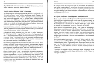 44
¿Se podría decir de cada uno de nosotros que allá donde vamos transmitimos
alegría, esperanza, anuncio de la Buena Noticia?
También nosotros debemos "visitar" a los demás
Hay otra lección que deberíamos aprender de María en el evangelio de hoy.
Que María de Nazaret "visite" a Isabel significa que sale de sí misma y se
pone en camino, yendo a casa de su prima, que seguramente agradecerá una
mano amiga en las labores de casa. La "llena de gracia" corre a ayudar a
los demás: el amor de Dios que se le acaba de comunicar se traduce en un
gesto de solidaridad fraterna. A lo largo de su vida se mostrará igualmente
solícita con los demás, por ejemplo en las bodas de Cana y en medio de la
comunidad apostólica en la espera del Espíritu.
La alegría mesiánica, navideña, se tiene que convertir, como en el caso de
María, en alabanzas a Dios, pero también en servicialidad y disponibilidad
fraterna. Tendremos que "visitar" a los demás.
El primero que nos ha visitado es Dios, y su Hijo. Lo dice el Benedictus:
"ha visitado y redimido a su pueblo", "nos visitará el sol que nace de lo
alto". Y precisamente porque nos ha "visitado" Dios tenemos que aprender
nosotros a "visitar" a los demás. Jesús nos dio un ejemplo perfecto de cómo
se "visita", de cómo se tiene tiempo para todos, de cómo se atiende a los
que lo necesitan, de cómo se entrega uno por todos.
Hoy tenemos el ejemplo sencillo pero entrañable de la visita de María. María
piensa en Isabel a la hora de ponerse en camino. Isabel piensa en María a
la hora de mostrar su alegría. Las dos piensan en Dios y le alaban. Y María
en su Magníficat piensa en su pueblo Israel, y se muestra solidaria con él.
Eso significa "visitar", salir de sí mismo, pensar en los demás.
¿Somos capaces de esta "visita", de caminar al encuentro de los demás,
de situarnos en su punto de vista, de compartir con ellos nuestro tiempo y
ofrecerles nuestra ayuda? Eso es lo que deberíamos hacer en nuestra vida
cristiana: en los momentos solemnes y en la vida de cada día. Sin salir de
casa, tenemos mil ocasiones de echar una mano a otras personas, a los más
cercanos, porque todos necesitamos de los demás, de su palabra, de su cara
acogedora, de su ayuda.
Adviento 45
Es la mejor manera de "evangelizar" y de ser "misioneros". Es el lenguaje
más creíble: cuando nuestra fe se convierte en caridad fraterna. María nos
da un hermoso ejemplo de unión con Cristo, de gratitud y alabanza para con
Dios, pero también de un espíritu misionero, comunicador, y de una solícita
caridad para con los demás.
El Espíritu actuó sobre la Virgen y sobre nuestra Eucaristía
En la oración sobre las ofrendas pedimos a Dios que "el mismo Espíritu
que cubrió con su sombra y fecundó con su poder las entrañas de María, la
Virgen Madre, santifique estos dones que hemos colocado sobre tu altar".
El paralelismo con la encarnación del Verbo en el seno de la Virgen María
se recuerda hoy con particular acierto, en vísperas de la Navidad.
En el ofertorio traemos los dones de pan y vino. Luego, en la comunión,
los recibimos como Alimento de vida, el Cuerpo y la Sangre del Señor. En
medio, hay no sólo las palabras de Cristo que el sacerdote pronuncia con
énfasis: "esto es mi Cuerpo... esta es mi Sangre", sino también una petición
a Dios Padre, con las manos extendidas sobre esos dones: "envía, Señor, tu
Espíritu, para que este pan y este vino sean para nosotros Cuerpo y Sangre
de Cristo".
Es el Espíritu quien llena de vida a todos: es el "Señor y dador de vida".
Actuó en el seno de la Virgen María, y así su Hijo fue el Hijo de Dios, "por
obra del Espíritu Santo". Ahora actúa sobre nuestro altar, y por eso, ese
pan y ese vino, signos sencillos tomados de nuestra vida, se convierten en
el "Cuerpo y Sangre de Cristo" que se nos da como garantía y semilla de
vida eterna.
Tendremos que aprender a acoger este inefable don de la Eucaristía con la
misma fe con que María recibió el plan de Dios sobre su vida: "hágase en
mí según tu palabra".
 