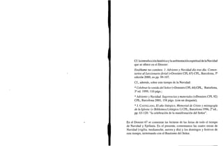 Cf. laintroducción histórica y la ambientación espiritual de laNavidad
que se ofrece en el Dossier:
Enséñame tus caminos. 1. Adviento y Navidad día tras día. Comen-
tarios al Leccionarioferial (=Dossiers CPL 67) CPL, Barcelona, 5a
edición 2000, en pp. 99-107.
Cf., además, sobre este tiempo de la Navidad:
* Celebrar la venida del Señor (=Dossiers CPL 44) CPL, Barcelona,
3a
ed. 1999, HOpágs.;
* Adviento y Navidad. Sugerencias y materiales (=Dossiers CPL 92)
CPL, Barcelona 2001, 158 págs. (con un disquete);
* J. CASTELLANO, El año litúrgico, Memorial de Cristo y mistagogía
de la Iglesia (- Biblioteca Litúrgica 1) CPL, Barcelona 1996, 2a
ed.,
pp. 63-120: "la celebración de la manifestación del Señor".
En el Dossier 67 se comentan las lecturas de las ferias de todo el tiempo
de Navidad y Epifanía. En el presente, comentamos las cuatro misas de
Navidad (vigilia, medianoche, aurora y día) y los domingos y festivos de
este tiempo, terminando con el Bautismo del Señor.
 