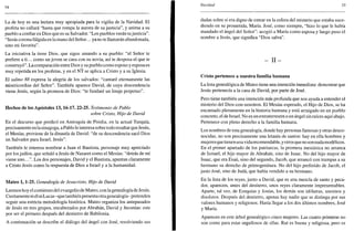 54
La de hoy es una lectura muy apropiada para la vigilia de la Navidad. El
profeta no callará "hasta que rompa la aurora de su justicia", y anima a su
pueblo a confiaren Dios que es su Salvador. "Los pueblos verán tujusticia".
"Serás corona fúlgida en la mano del Señor... ya no te llamarán abandonada,
sino mi favorita".
La iniciativa la tiene Dios, que sigue amando a su pueblo: "el Señor te
prefiere a ti... como un joven se casa con su novia, así te desposa el que te
construyó". La comparación entre Dios y su pueblo como esposo y esposa es
muy repetida en los profetas, y en el NT se aplica a Cristo y a su Iglesia.
El salmo 88 expresa la alegría de los salvados: "cantaré eternamente las
misericordias del Señor". También aparece David, de cuya descendencia
viene Jesús, según la promesa de Dios: "te fundaré un linaje perpetuo".
Hechos de los Apóstoles 13,16-17. 22-25. Testimonio de Pablo
sobre Cristo, Hijo de David
En el discurso que predicó en Antioquía de Pisidia, en la actual Turquía,
precisamente en la sinagoga, a Pablo le interesa sobre todo resaltar que Jesús,
el Mesías, proviene de la dinastía de David: "de su descendencia sacó Dios
un Salvador para Israel, Jesús".
También le interesa nombrar a Juan el Bautista, personaje muy apreciado
por los judíos, que señaló a Jesús de Nazaret como el Mesías: "detrás de mí
viene uno...". Los dos personajes, David y el Bautista, apuntan claramente
a Cristo Jesús como la respuesta de Dios a Israel y a la humanidad.
Mateo 1,1-25. Genealogía de Jesucristo, Hijo de David
Leemos hoy el comienzo del evangelio de Mateo, con la genealogía de Jesús.
Ciertamente ni él ni Lucas -que también presenta otra genealogía- pretenden
seguir una estricta metodología histórica. Mateo organiza los antepasados
de Jesús en tres grupos, encabezados por Abrahán, David y Jeconías: este
por ser el primero después del destierro de Babilonia.
A continuación se describe el diálogo del ángel con José, resolviendo sus
Navidad 55
dudas sobre si era digno de entrar en la esfera del misterio que estaba suce-
diendo en su prometida, María. José, como siempre, "hizo lo que le había
mandado el ángel del Señor": acogió a María como esposa y luego puso el
nombre a Jesús, que significa "Dios salva".
- II-
Cristo pertenece a nuestra familia humana
La lista genealógica de Mateo tiene una intención inmediata: demostrar que
Jesús pertenecía a la casa de David, por parte de José.
Pero tiene también una intención más profunda que nos ayuda a entender el
misterio del Dios-con-nosotros. El Mesías esperado, el Hijo de Dios, se ha
encarnado plenamente en la historia humana y está arraigado en un pueblo
concreto, el de Israel. No es un extraterrestre o un ángel sin raíces aquí abajo.
Pertenece con pleno derecho a la familia humana.
Los nombres de esta genealogía, donde hay personas famosas y otras desco-
nocidas, no son precisamente una letanía de santos: hay en ella hombres y
mujeres que tienen unavidarecomendable, y otros que no son nada modélicos.
En el primer apartado de los patriarcas, la promesa mesiánica no arranca
de Ismael, el hijo mayor de Abrahán, sino de Isaac. No del hijo mayor de
Isaac, que era Esaú, sino del segundo, Jacob, que arrancó con trampas a su
hermano su derecho de primogenitura. No del hijo preferido de Jacob, el
justo José, sino de Judá, que había vendido a su hermano.
En la lista de los reyes, junto a David, que es una mezcla de santo y peca-
dor, aparecen, antes del destierro, unos reyes claramente impresentables.
Aparte, tal vez, de Ezequías y Josías, los demás son idólatras, asesinos y
disolutos. Después del destierro, apenas hay nadie que se distinga por sus
valores humanos y religiosos. Hasta llegar a los dos últimos nombres, José
y María.
Aparecen en este árbol genealógico cinco mujeres. Las cuatro primeras no
son como para estar orgullosos de ellas. Rut es buena y religiosa, pero es
 