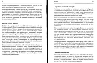 64
no sólo confiere dignidad eterna a la naturaleza humana, sino que por esta
unión admirable nos hace a nosotros eternos" (prefacio III).
Lo dicen otras oraciones: "haznos participar de la divinidad de tu Hijo que,
al asumir la naturaleza humana, nos ha unido a la tuya de modo admirable"
(ofrendas de la noche), "compartir la vida divina de aquel que hoy se ha dig-
nado compartir con el hombre la condición humana" (oración misa del día).
Es la noticia de la "humanización" de Dios -Dios se ha hecho hombre- y
de la "divinización" del hombre -el hombre ha sido elevado a la categoría
de hijo en la casa de Dios.
Mirando también al futuro
En la Navidad, que parece sólo una celebración histórica, o en todo caso
de actualización de la gracia que Dios nos comunica hoy y aquí, miramos
también al futuro. Pablo, por ejemplo, además de decirnos en su carta a Tito
que "ha aparecido la gracia de Dios", y por eso es motivo de alegría, también
nos invita a mirar hacia el final de los tiempos, "aguardando la dicha que
esperamos: la aparición gloriosa del gran Dios y Salvador Jesucristo".
En las oraciones pedimos a Dios: "concédenos gozar en el cielo del esplendor
de su gloria a los que hemos experimentado la claridad de su presencia en la
tierra" (oración de la noche), "concédenos que, así como ahora acogemos,
gozosos, a tu Hijo como redentor, lo recibamos también confiados cuando
venga como Juez" (oración de la misa de la vigilia).
De nuevo estamos en la dinámica de la historia de la salvación, que ha
estado presente durante el Adviento: la venida humilde de Jesús en Belén
es el comienzo de nuestra salvación. Su venida última y gloriosa, que no
sabemos cuándo ni cómo será, también nos llenará de alegría si hemos sabido
vivir conforme a su programa de vida. En la oración que en la Misa sigue
al Padrenuestro decimos cada día: "mientras esperamos la gloriosa venida
de nuestro Salvador Jesucristo".
Navidad 65
Los pastores, maestros de la acogida
Fueron unas personas sencillas las que primero supieron ver la llegada de
los tiempos mesiánicos y acogieron al Enviado de Dios. Ante todo esajoven
pareja de creyentes que se llaman José y María. Luego, los pastores, que
hicieron caso a la invitación de los ángeles, corrieron a Belén, y reconocieron
al Mesías a pesar de la extrema pobreza de su venida.
Otros, los importantes de Jerusalén, las autoridades políticas y religiosas,
ni se enteraron, o no se quisieron enterar. Los pastores, sí. A veces son las
personas humildes las que más abiertas están a la buena nueva y a la fe.
Jesús, ya desde su nacimiento, pertenece a los pobres, que serán también
sus predilectos en sus obras y en sus enseñanzas: basta recordar las bien-
aventuranzas.
Todos somos invitados a esta actitud de acogida. Dios se nos ha acercado,
Dios es Dios-con-nosotros, y ha querido compartir nuestra vida para que
nosotros, acogiéndole, compartamos la suya. Sea cual sea nuestro estado
social, o nuestra edad, o nuestra cultura, todos somos importantes para
Dios. Esta Navidad podemos decir, con mayor sentido que nunca, y desde
el fondo de nuestro ser, la oración del Padrenuestro que nos enseñó Jesús:
porque el Hijo de Dios se ha hecho Hermano nuestro, todos somos hijos
en la familia de Dios.
Podemos espejarnos en esos pastores de Belén y acoger con fe y hasta con
emoción a Dios en nuestras vidas. Y, además, ser apóstoles y evangelizadores
para con los demás: "El que encomendó al ángel anunciar a los pastores la
gran alegría del nacimiento del Salvador os llene de gozo y os haga también
a vosotros mensajeros del Evangelio" (bendición solemne).
Consecuencia para la vida
Esto no sólo provoca nuestras alabanzas y cantos en la celebración litúrgica.
Debe también producir un cambio en nuestras vidas. Sería una pena que
también de nosotros se tuviera que decir: "vino a su casa y los suyos no le
recibieron". O lo que pasó a José y María, que andaban buscando una casa
para dar a luz, y no había sitio en ninguna para ellos.
 
