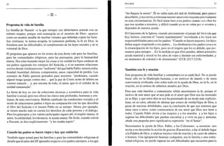 70
- I I -
Programa de vida de familia
La familia de Nazaret -a la que siempre nos deberíamos acercar con un
infinito respeto, porque está sumergida en el misterio de Dios- aparece
como un modelo amable de muchas virtudes que deberían copiar las fami-
lias cristianas: la mutua acogida, la comunión perfecta, la fe en Dios, la
fortaleza ante las dificultades, el cumplimiento de las leyes sociales y de la
voluntad de Dios.
El programa que aparece en los textos de esta fiesta vale para las familias,
para las comunidades religiosas, para las parroquias, para la humanidad
entera. Nos irían bastante mejor las cosas si en verdad los hijos cuidaran de
sus padres siguiendo los consejos del Sirácida, y si en nuestras relaciones
con los demás vistiéramos ese "uniforme" del que hablaPablo: misericordia,
bondad, humildad, dulzura, comprensión, amor, capacidad de perdón. Los
consejos de Pablo parecen pensados para nosotros: "perdonaos, cuando
alguno tenga quejas contra otro... que la paz de Cristo actúe de arbitro en
vuestro corazón... y, por encima de todo, el amor, que es el ceñidor de la
unidad consumada".
La fiesta de hoy no nos da soluciones técnicas y económica para la vida
familiar o social, pero nos ofrece las claves más profundas, humanas y cris-
tianas, de esta convivencia. Habrán cambiado las condiciones sociales y el
modo de relacionarse padres e hijos en comparación con las que describía
el libro del Sirácida o el mismo Pablo en su tiempo. Ahora, por ejemplo,
se tienen mucho más en cuenta los derechos de cada persona y el diálogo.
Pero los principios y los valores principales siguen ahí: el respeto mutuo, el
amor, la solidaridad, la tolerancia, la ayuda mutua. De Jesús, cuando volvió
a Nazaret, se dice explícitamente: "y les estaba sujeto".
Cuando los padres se hacen viejos y hay que cuidarlos
También sigue actual para las familias y para las comunidades religiosas el
detalle que el sabio del AT apuntaba respecto a los padres ancianos, a los que
Navidad 71
"les flaquea la mente". Él no sabía nada del mal de Alzheimer, pero parece
describirlo, y nos invita a extremar nuestro amor a los mayores precisamente
en esas circunstancias. Es fácil tratar bien a los padres cuando son ellos los
que nos ayudan a nosotros, y difícil cuando ya no se valen por sí mismos y
dependen de nuestra ayuda.
El Catecismo de la Iglesia, citando precisamente el pasaje del Sirácida que
hoy leemos, concreta el "cuarto mandamiento" recordando a los hijos sus
responsabilidades para con los padres: "Cuando se hacen mayores, los hijos
deben seguir respetando a sus padres... La obediencia a los padres cesa con
la emancipación de los hijos, pero no el respeto que les es debido, que per-
manece para siempre... En la medida en que ellos pueden, deben prestarles
ayuda material y moral en los años de vejez y durante sus enfermedades, y
en momentos de soledad o de abatimiento" (CCE 2217-2218).
También con fe y oración
Este programa de vida familiar y comunitaria no es nada fácil. No se puede
basar sólo en la filantropía humana, o en motivos de interés o de mera
convivencia civilizada, sino sobre todo en la ayuda de Dios, en la fe, en la
oración, en la certeza de sabernos amados por Dios.
Para una vida familiar y comunitaria sólida necesitamos la fe, porque el
motivo de este amor que se nos pide es el amor que Dios nos ha mostrado
en su Hijo, y que estos días se nos ha presentado de un modo más explícito.
Juan, en su carta, además de afirmar que somos de verdad hijos de Dios, a
pesar de nuestras debilidades, saca la conclusión de que nos tenemos que
amar unos a otros, como consecuencia de ese amor que Dios nos tiene a
todos. Cuando Pablo invita a las mujeres y a los maridos y a los hijos a
superar las dificultades que puedan encontrar y a vivir en paz y armonía,
añade una pequeña pero significativa expresión: "en el Señor".
Necesitamos la ayuda de Dios. Pablo, a los Colosenses -a nosotros- nos
invita a no descuidar la acción de gracias (Eucaristía), a dar el debido lugar
a la Palabra de Dios, a salpicar nuestra vida de oración y de canto de salmos
e himnos. Una agrupación humana cualquiera, sea la familia o una comu-
nidad religiosa, no puede superar las mil dificultades que encuentra para la
 