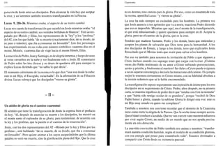 110
guración de Jesús ante sus discípulos. Para alcanzar la vida hay que aceptar
la cruz, y así seremos también nosotros transfigurados en la Pascua.
Lucas 9, 28b-36. Mientras oraba, el aspecto de su rostro cambió
Lucas nos cuenta la transformación que sucedió en Jesús mientras oraba: "el
aspecto de su rostro cambió, sus vestidos brillaban de blancos". Está acom-
pañado por Moisés y Elias, los representantes de la "ley" y los "profetas"
del AT, con los que habla "de su muerte (exactamente dice, de su éxodo, de
su paso o tránsito), que iba a consumar en Jerusalén". Los dos personajes
han experimentado en sus vidas este número simbólico: cuarenta días en el
monte, Moisés; cuarenta días de viaje hacia el monte Horeb, Elias.
Lareacción de Pedro, Juan y Santiago, es de alegría inmensa, y luego de susto
al verse envueltos en la nube y ver finalmente solo a Jesús. El comentario
de Pedro sobre las tres chozas y su deseo de quedarse allí para siempre lo
explica Lucas diciendo que "no sabía lo que decía".
El momento culminante de la escena es lo que dice "una voz desde la nube:
este es mi Hijo, el Escogido, escuchadle". Es la afirmación de su Filiación
divina. Lucas subraya que los discípulos "vieron su gloria".
- I I -
Un atisbo de gloria en el camino cuaresmal
El sentido que tiene la transfiguración de Jesús la expresa bien el prefacio
de hoy: "él, después de anunciar su muerte a los discípulos, les mostró en
el monte santo el esplendor de su gloria, para testimoniar, de acuerdo con
la ley y los profetas, que la pasión es el camino de la resurrección".
Jesús, con los dos representantes del AT -Moisés por la ley y Elias por los
profetas-, está hablando "de su muerte, de su éxodo, que iba a consumar
en Jerusalén". Pero quiere animar a los suyos asegurándoles que la última
palabra no será esa muerte, sino la glorificación plena del Hijo. Que la cruz
Cuaresma 111
no es destino, sino camino para la gloria. Por eso, como un resumen de toda
la escena, apostilla Lucas: "y vieron su gloria".
La cruz ha sido siempre un escándalo para los hombres. La primera vez
que Jesús anuncia a sus apóstoles que va a morir, reacciona Pedro diciendo
que eso es imposible. Mientras que aquí, en el monte de la transfiguración,
sí que está entusiasmado y quiere quedarse para siempre en él. Acepta la
gloria, pero no el camino de la gloria, que es la cruz.
Tendrán que madurar bastante, Pedro y los demás, hasta que entiendan y
acepten los planes de salvación que Dios tiene para la humanidad. A los
dos discípulos de Emaús, y luego a los demás, tuvo que explicarles Jesús
Resucitado que el Mesías tenía que morir para salvar a los hombres.
Por eso va también para nosotros la invitación de Pablo a que sigamos a
Cristo incluso cuando eso suponga tener que cargar con la cruz. ¡Cuántas
veces dio Pablo testimonio de su amor a Cristo sufriendo persecuciones,
azotes y prisión, yfinalmenteel martirio! Ser fieles a Cristo puede exigirnos
aveces superar con energía y decisión las tentaciones del camino. El ejemplo
mejor lo tenemos ciertamente en Cristo mismo, con su fidelidad absoluta a
la misión redentora que se le había encomendado.
La transfiguración supuso seguramente una inyección de ánimo para los tres
discípulos en su seguimiento de Cristo. Pedro, años después, en su primera
carta, se muestra orgulloso de poder decir que "estaba con él en la montaña"
y que "había sido testigo ocular de su grandeza", porque "recibió de Dios
Padre honor y gloria, cuando la sublime Gloria le dirigió esta voz: este es
mi Hijo muy amado en quien me complazco".
También a nosotros nos conviene recordar que el desierto de la Cuaresma
tiene como meta la alegría de la Pascua. Que la noche tiene siempre aurora.
Que el túnel conduce a la salida. Que no van a ser en vano nuestros esfuerzos
por vivir según Cristo, en medio de un mundo que no nos ayuda precisa-
mente en esta dirección.
La atrevida convicción de Pablo también nos anima a nosotros: "transfor-
mará nuestra condición humilde, según el modelo de su condición gloriosa,
con esa energía que posee para sometérselo todo". Estamos destinados a
compartir con Cristo Jesús su existencia pascual.
 